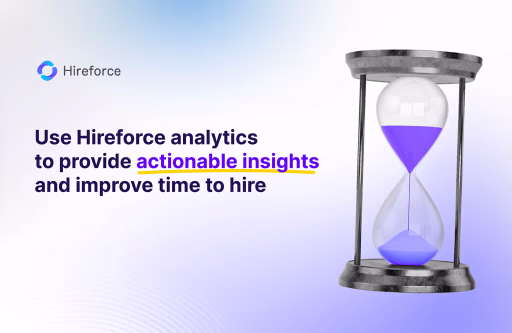 Use Hireforce Analytics to Provide Actionable Insights and Improve Time to Hire