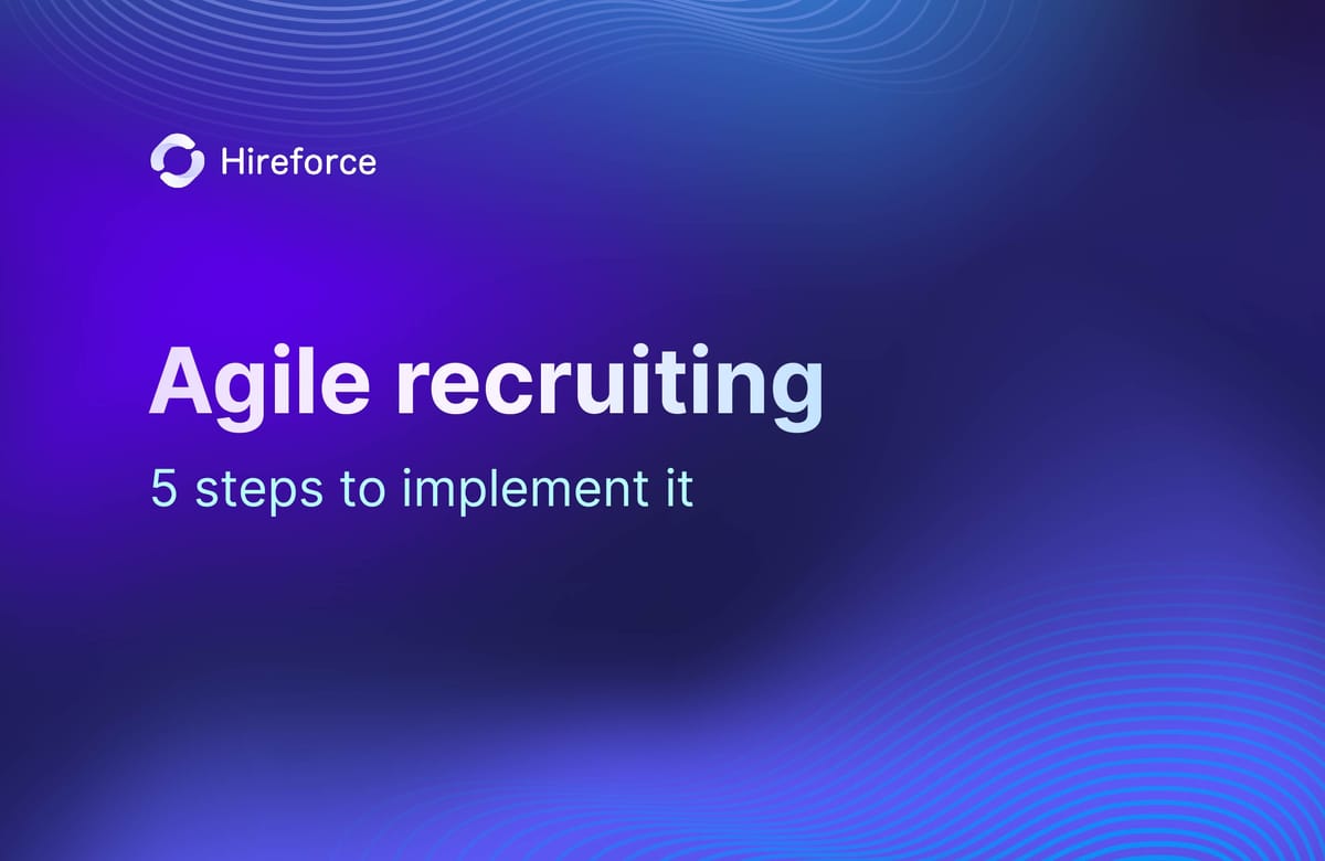What is an Agile recruiting process? 5 steps to implement it