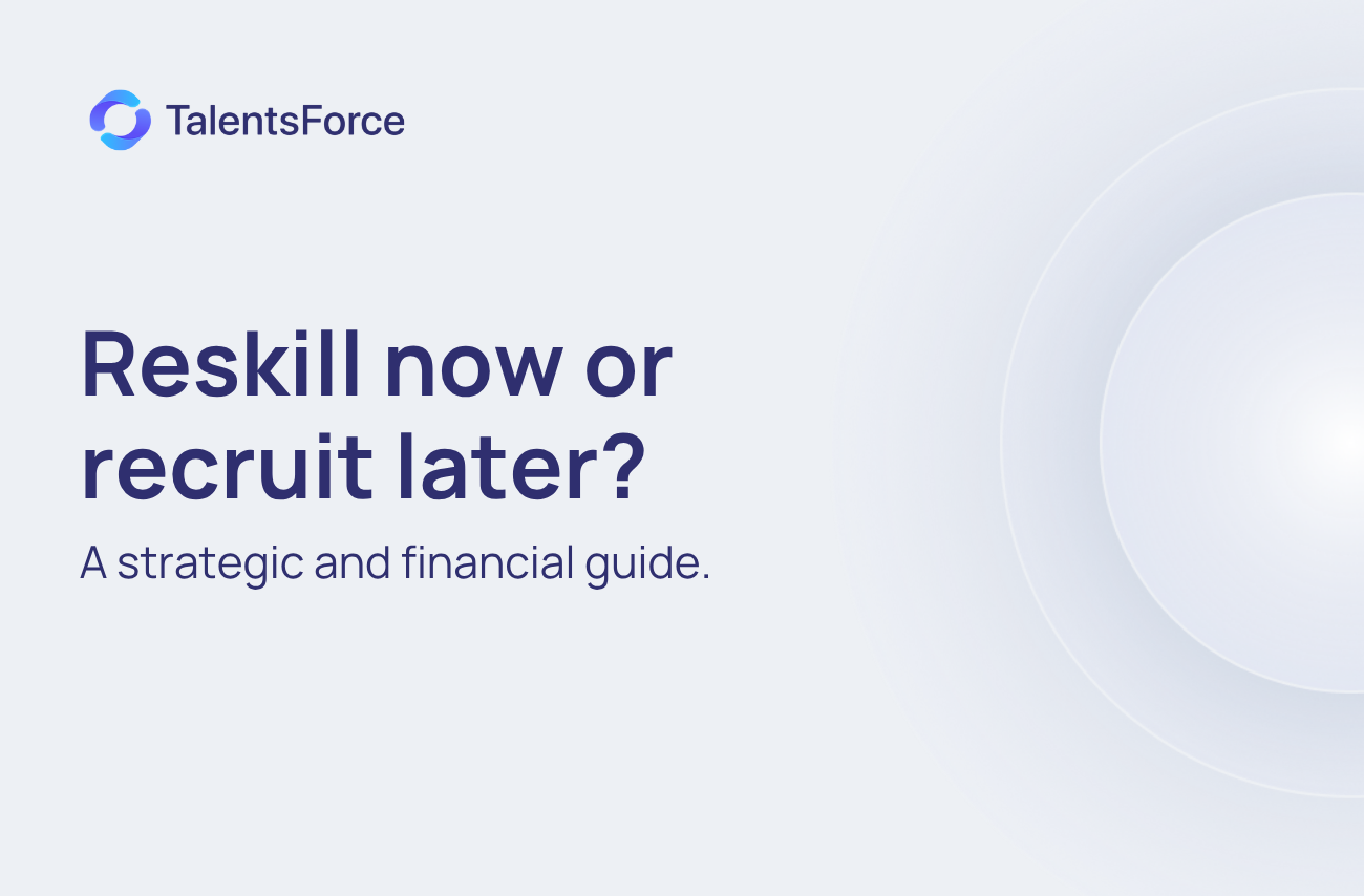 Reskill now or recruit later? A strategic and financial guide