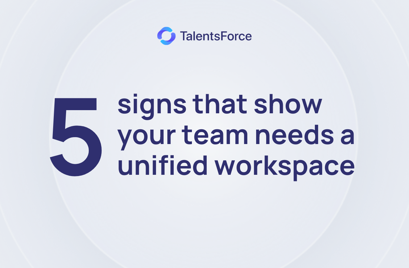 5 signs that show your team needs a unified workspace