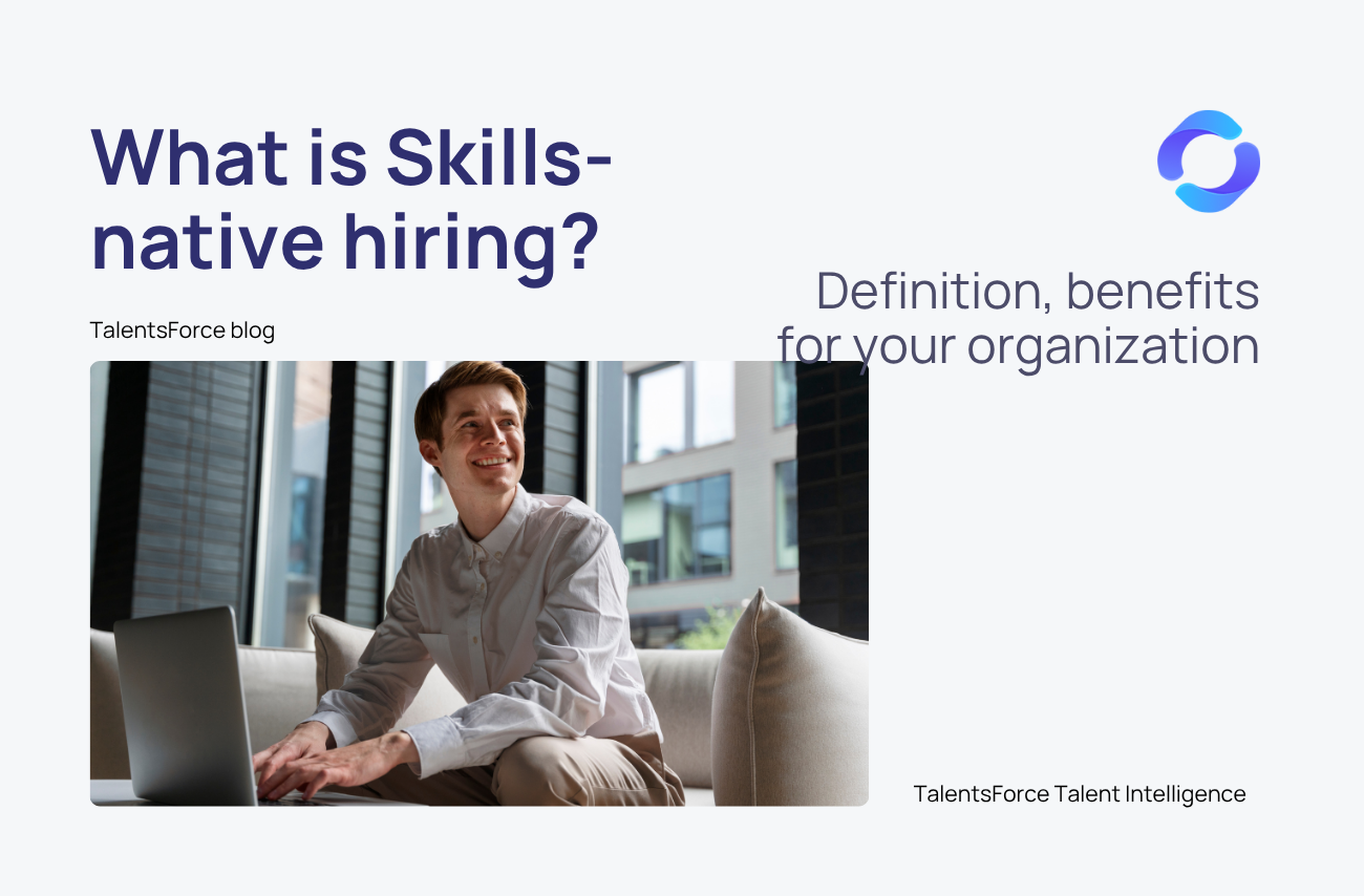 What is Skills-Native hiring? Definition, benefits for your organization