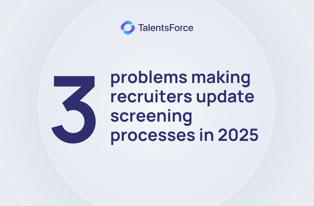 New insight: Three problems are making recruiters rebuild their screening process in 2025