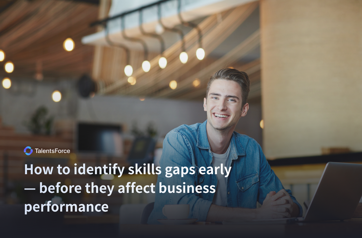 How to identify skills gaps early — before they affect business performance