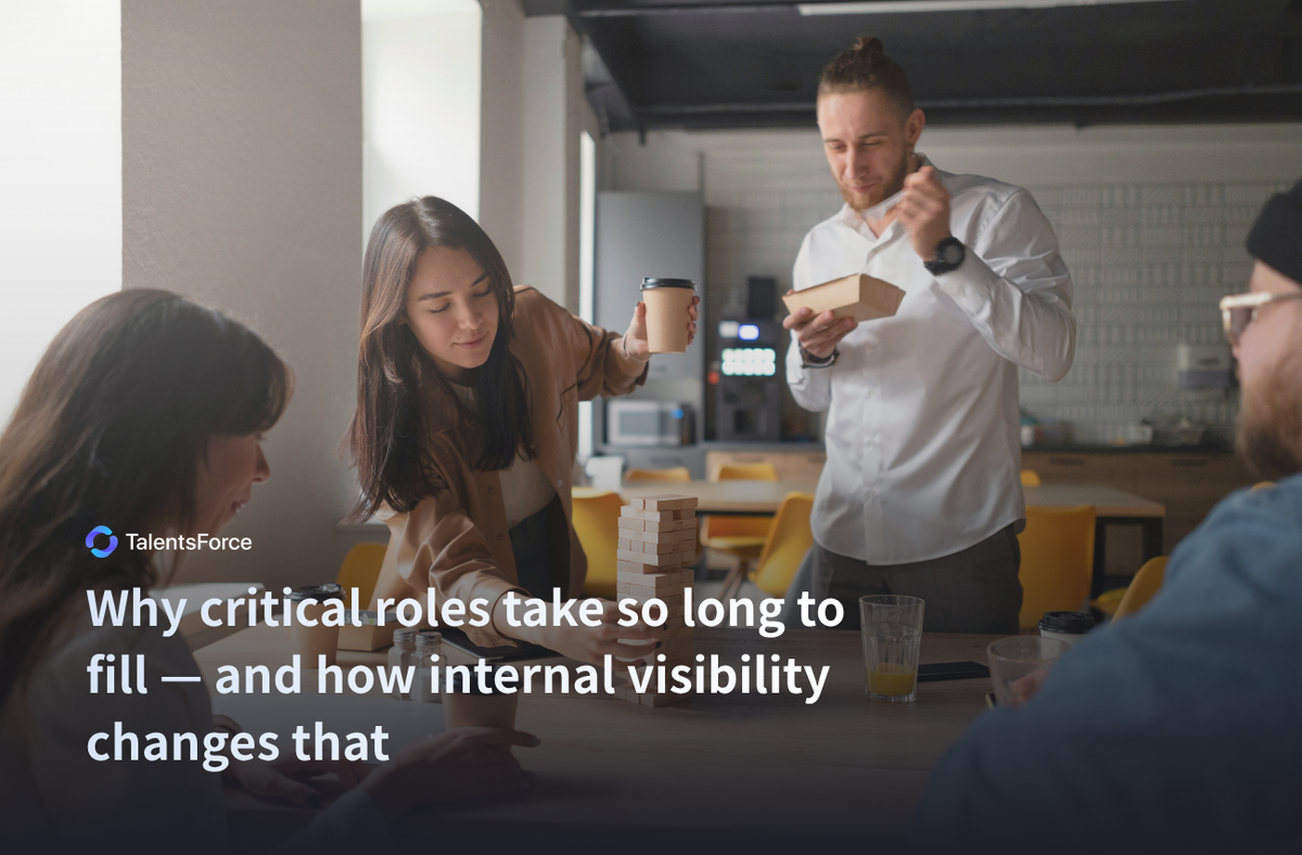 Why critical roles take so long to fill — and how internal visibility changes that