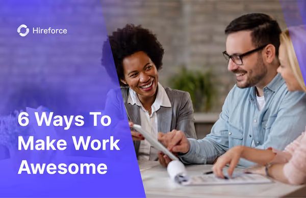 6 Ways to Make Work Awesome (And Boost Employee Engagement)