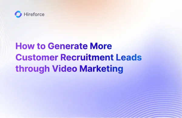 How to Generate More Customer Recruitment Leads through Video Marketing