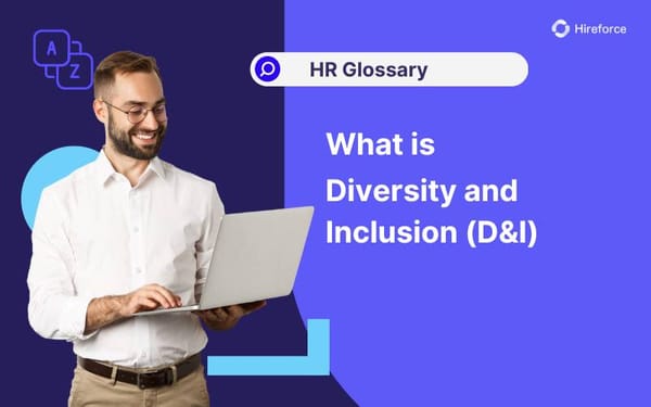 HR Glossary - Diversity and Inclusion (D&I) - Hireforce