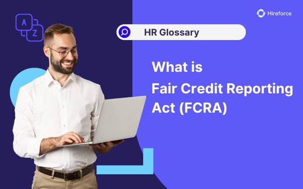 HR Glossary - Fair Credit Reporting Act (FCRA) - Hireforce