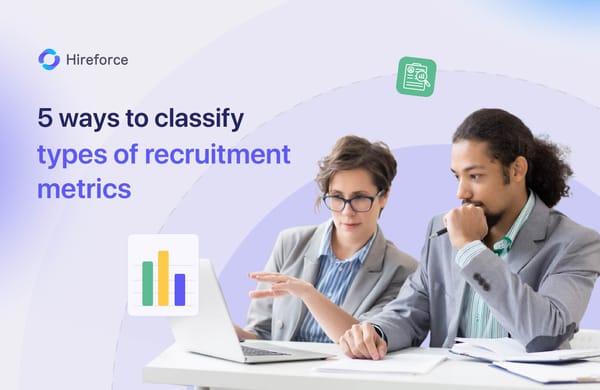 How many types of recruiting metrics? 5 ways to classify