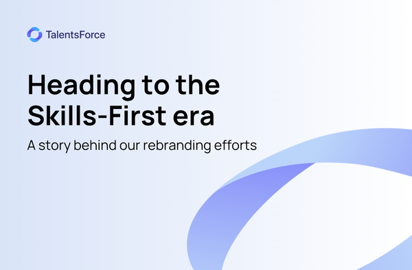 Why we rebranded to TalentsForce: A platform for the Skills-First era