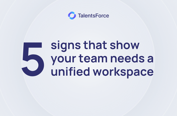 5 signs that show your team needs a unified workspace
