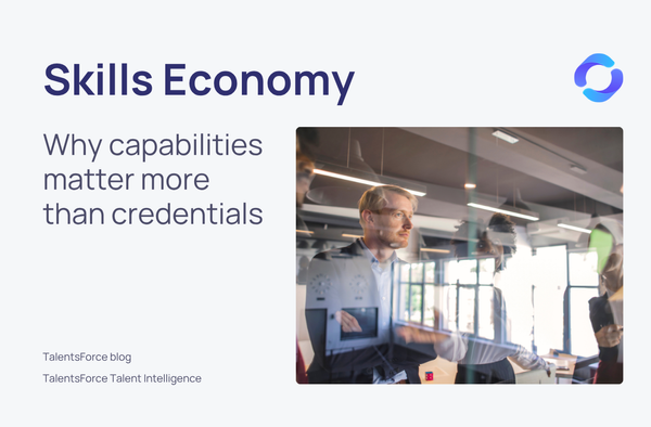 The skills economy: Why capabilities matter more than credentials in modern hiring