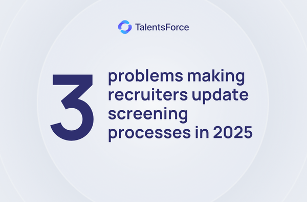 New insight: Three problems are making recruiters rebuild their screening process in 2025