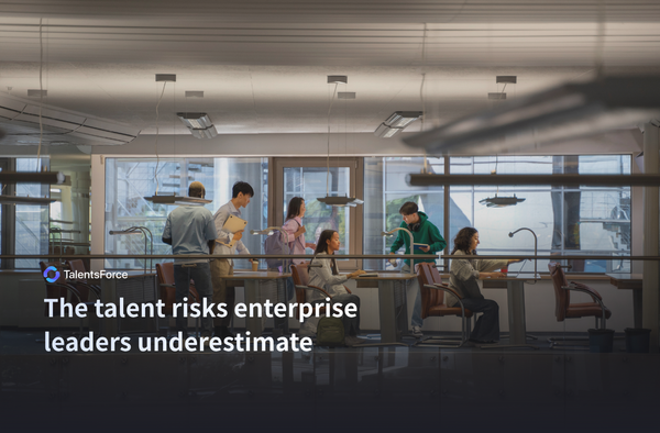 The talent risks enterprise leaders underestimate