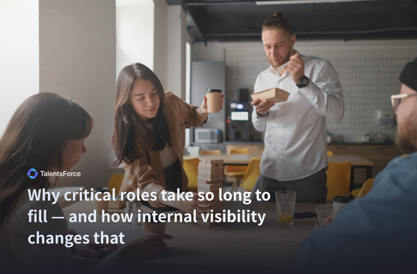 Why critical roles take so long to fill — and how internal visibility changes that
